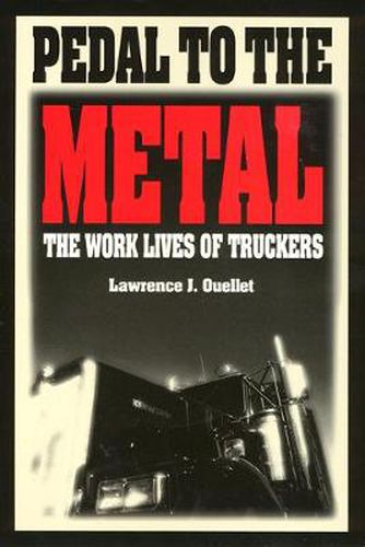 Cover image for Pedal To The Metal: The Work Life of Truckers