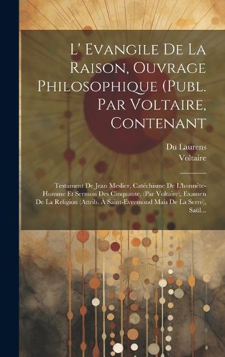 Cover image for L' Evangile De La Raison, Ouvrage Philosophique (publ. Par Voltaire, Contenant