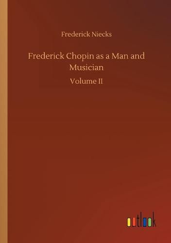 Frederick Chopin as a Man and Musician