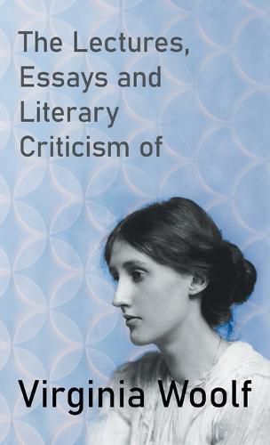 Cover image for The Lectures, Essays and Literary Criticism of Virginia Woolf