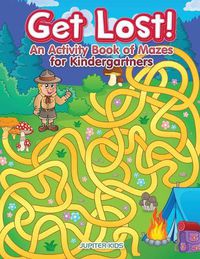 Cover image for Get Lost! An Activity Book for Kindergartners of Mazes