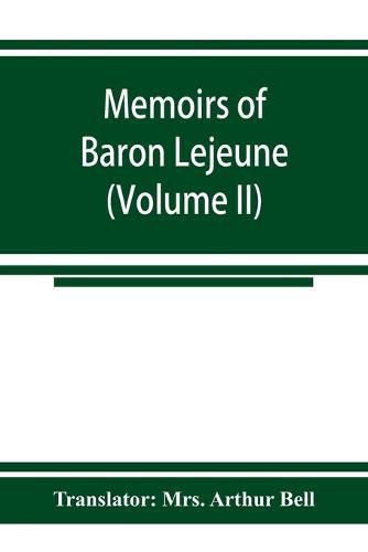 Cover image for Memoirs of Baron Lejeune, aide-de-camp to marshals Berthier, Davout, and Oudinot (Volume II)