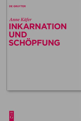 Cover image for Inkarnation und Schoepfung: Schoepfungstheologische Voraussetzungen und Implikationen der Christologie bei Luther, Schleiermacher und Karl Barth