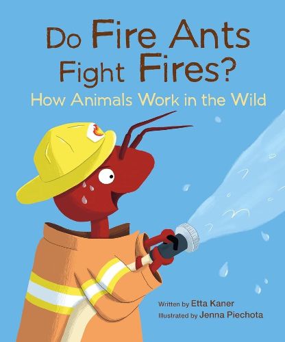 Do Fire Ants Fight Fires?: How Animals Work in the Wild