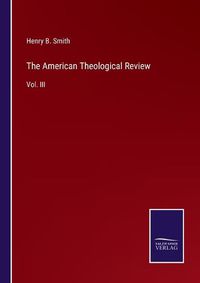 Cover image for The American Theological Review: Vol. III