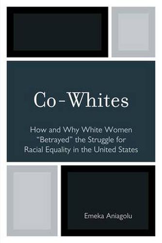 Cover image for Co-Whites: How and Why White Women 'Betrayed' the Struggle for Racial Equality in the United States