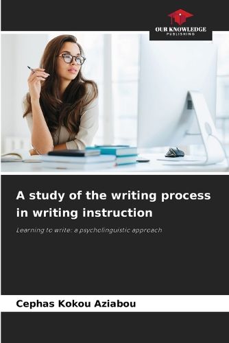 Cover image for A study of the writing process in writing instruction