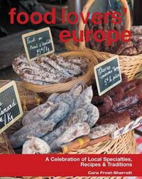 Cover image for Food Lovers' Europe: A Celebration Of Local Specialties, Recipes & Traditions