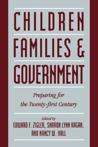 Cover image for Children, Families, and Government: Preparing for the Twenty-First Century