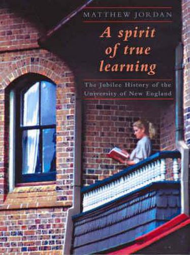 A spirit of true learning: The jubilee history of the University of New England