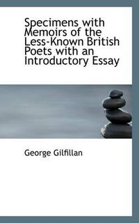 Cover image for Specimens with Memoirs of the Less-Known British Poets with an Introductory Essay