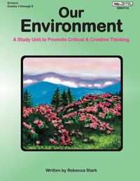 Cover image for Our Environment: A Study Unit to Promote Critical & Creative Thinking