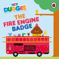 Cover image for Hey Duggee: The Fire Engine Badge
