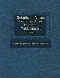 Cover image for Scholia in Vetus Testamentum: Ieremiae Vaticinia Et Threni