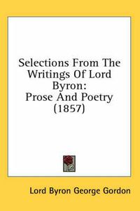 Cover image for Selections from the Writings of Lord Byron: Prose and Poetry (1857)