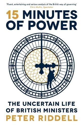 Cover image for 15 Minutes of Power: The Uncertain Life of British Ministers