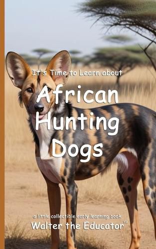 Cover image for It's Time to Learn about African Hunting Dogs