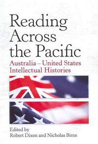 Cover image for Reading Across the Pacific: Australia-United States Intellectual Histories