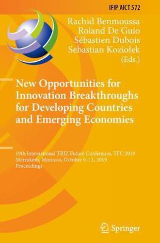 Cover image for New Opportunities for Innovation Breakthroughs for Developing Countries and Emerging Economies: 19th International TRIZ Future Conference, TFC 2019, Marrakesh, Morocco, October 9-11, 2019, Proceedings