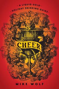 Cover image for Cheer: A Liquid Gold Holiday Drinking Guide: A Liquid Gold Holiday Drinking Guide