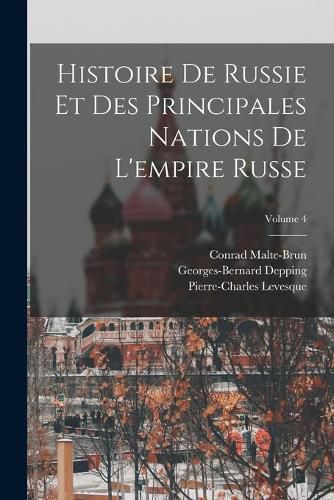 Cover image for Histoire De Russie Et Des Principales Nations De L'empire Russe; Volume 4
