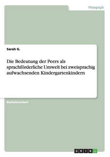 Cover image for Die Bedeutung der Peers als sprachfoerderliche Umwelt bei zweisprachig aufwachsenden Kindergartenkindern