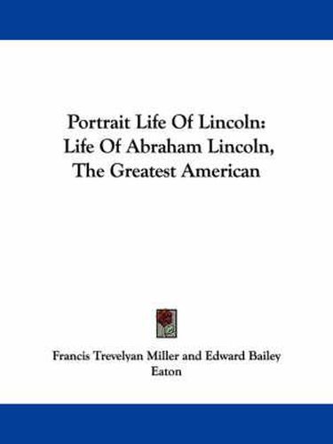 Cover image for Portrait Life of Lincoln: Life of Abraham Lincoln, the Greatest American