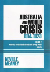Cover image for Australia and World Crisis, 1914-1923: A History of Australian Defence and Foreign Policy 1901-23: Volume 2