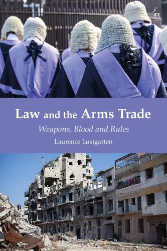 Cover image for Law and the Arms Trade: Weapons, Blood and Rules