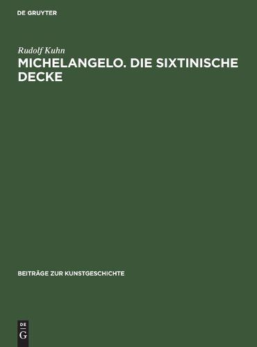 Michelangelo. Die Sixtinische Decke: Beitrage UEber Ihre Quellen Und Zu Ihrer Auslegung