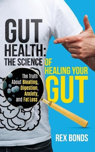 Cover image for Gut Health: The Science Of Healing Your Gut: The Truth About Bloating, Digestion, Anxiety, and Fat Loss: The Science Of Healing Your Gut: