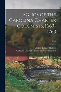 Cover image for Songs of the Carolina Charter Colonists, 1663-1763; 1962