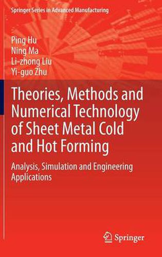 Theories, Methods and Numerical Technology of Sheet Metal Cold and Hot Forming: Analysis, Simulation and Engineering Applications