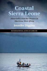 Cover image for Coastal Sierra Leone: Materiality and the Unseen in Maritime West Africa