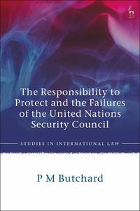 Cover image for The Responsibility to Protect and the Failures of the United Nations Security Council