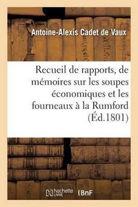 Cover image for Rapports, de Memoires Et d'Experiences Sur Les Soupes Economiques Et Les Fourneaux A La Rumford