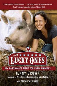 Cover image for The Lucky Ones: My Passionate Fight for Farm Animals