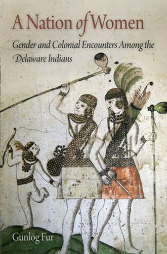 Cover image for A Nation of Women: Gender and Colonial Encounters Among the Delaware Indians