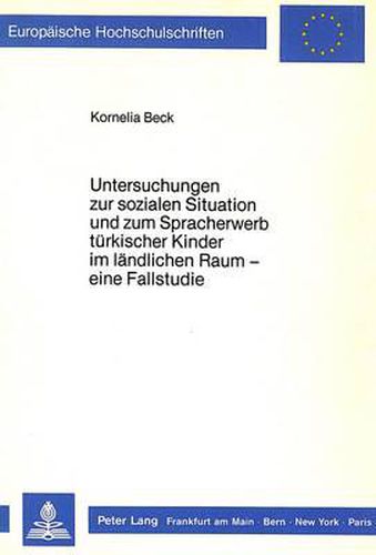 Cover image for Untersuchungen Zur Sozialen Situation Und Zum Spracherwerb Tuerkischer Kinder Im Laendlichen Raum -: Eine Fallstudie