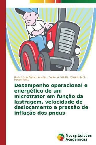 Desempenho operacional e energetico de um microtrator em funcao da lastragem, velocidade de deslocamento e pressao de inflacao dos pneus