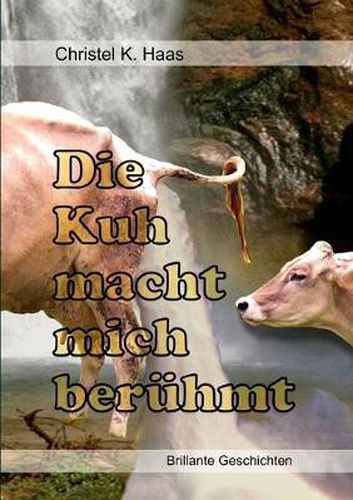 Cover image for Die Kuh macht mich beruhmt: Brillante Geschichten