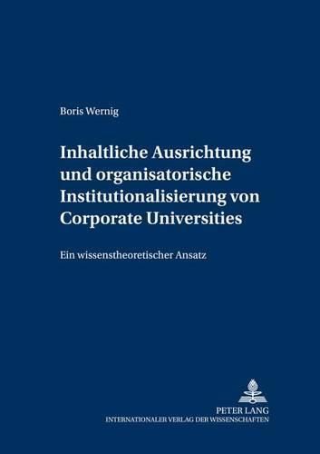 Cover image for Inhaltliche Ausrichtung Und Organisatorische Institutionalisierung Von Corporate Universities: Ein Wissenstheoretischer Ansatz