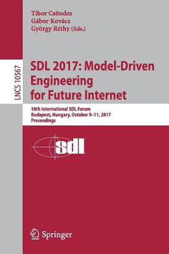 Cover image for SDL 2017: Model-Driven Engineering for Future Internet: 18th International SDL Forum, Budapest, Hungary, October 9-11, 2017, Proceedings