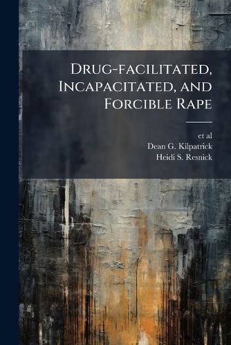 Cover image for Drug-facilitated, Incapacitated, and Forcible Rape