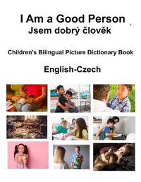 Cover image for English-Czech I Am a Good Person / Jsem dobr? člověk Children's Bilingual Picture Dictionary Book