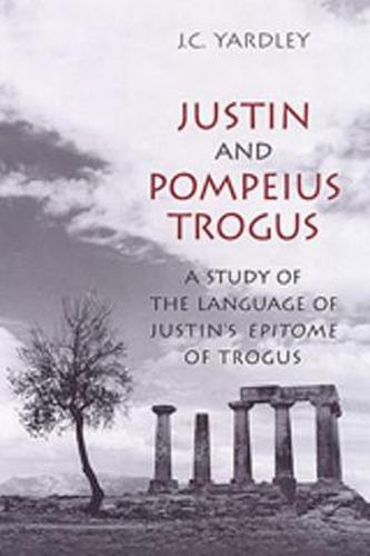 Cover image for Justin and Pompeius Trogus: A Study of the Language of Justin's  Epitome  of Trogus