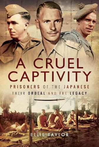 Cover image for A Cruel Captivity: Prisoners of the Japanese-Their Ordeal and The Legacy