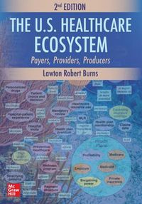 Cover image for The U.S. Healthcare Ecosystem: Payers, Providers, Producers, Second Edition