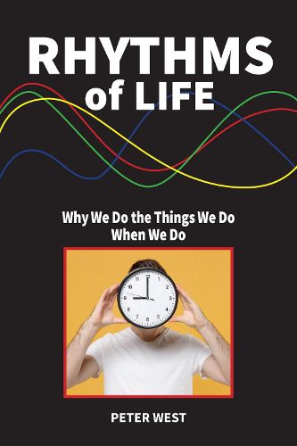 Cover image for Rhythms Of Life: Why We Do What We Do When We Do