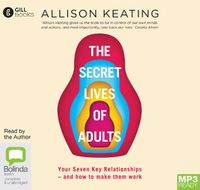 Cover image for The Secret Lives of Adults: Your Seven Key Relationships - How To Make Them Work